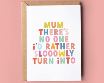 Funny Birthday Card for mom mum mother | Slowly turn into