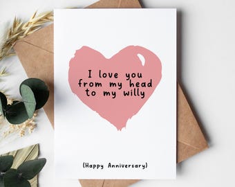Funny Anniversary Card - love you from my head to my willy