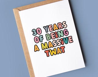 Funny 30th Birthday Card - 30 Years of Being a Massive Twat