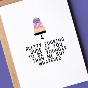 Funny Rude Birthday Card | Pretty fucking rude to be younger than me