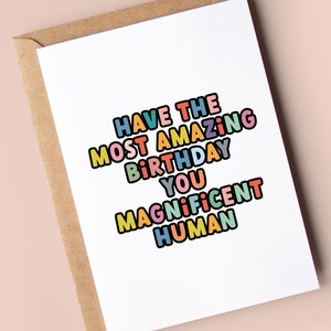 Tarjeta de cumpleaños para él o ella / Que tengas el cumpleaños más increíble, que seas un ser humano magnífico.
