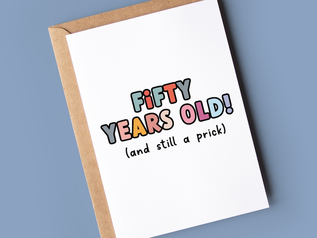 Funny 50th Birthday Card - 50 Years Old and Still a Prick! - Etsy UK