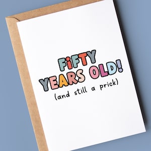 Grappige 50e verjaardagskaart - 50 jaar oud en nog steeds een lul!