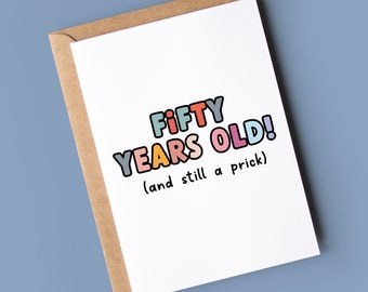 Funny 50th Birthday Card - 50 Years old and still a prick!