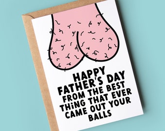 Funny Rude Father's Day Card | Fathers Day | From the best thing that ever came out your balls