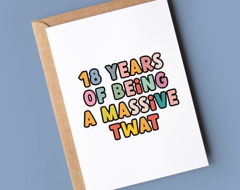 Funny 18th Birthday Card - 18 Years of Being a Massive Twat