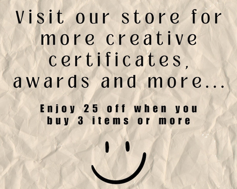 May include: Text on a crumpled background that reads "Visit our store for more creative certificates, awards and more... Enjoy 25 off when you buy 3 items or more." A smiley face is at the bottom of the text.
