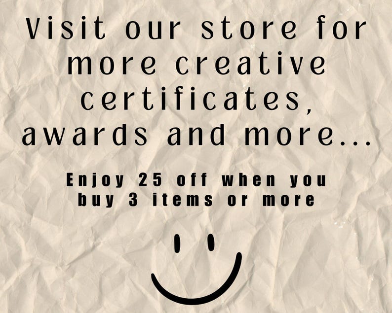 May include: Text on a crumpled background that reads "Visit our store for more creative certificates, awards and more... Enjoy 25 off when you buy 3 items or more." A smiley face is at the bottom of the text.