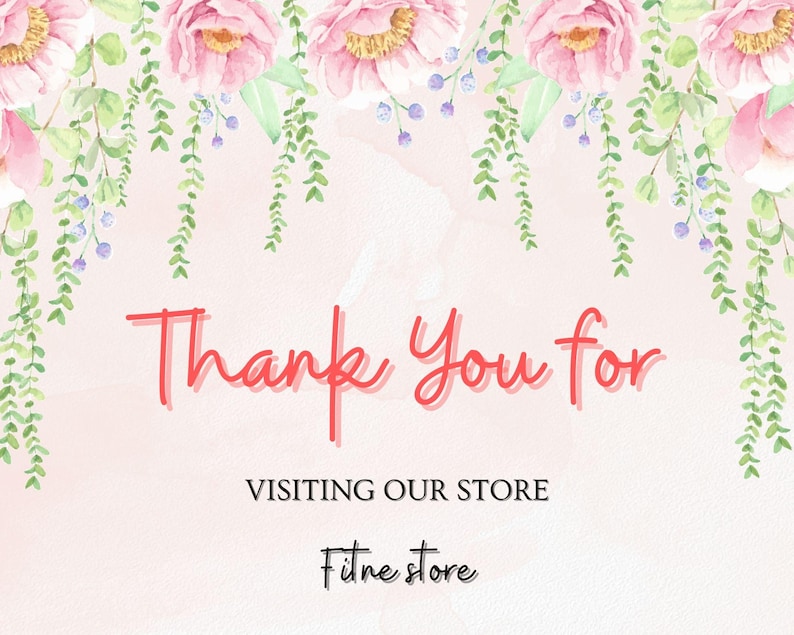 May include: Thank you for visiting our store. Pink watercolor floral border with green leaves and purple berries.  The text "Thank you for visiting our store" is in red.  The text "Fite store" is in black.