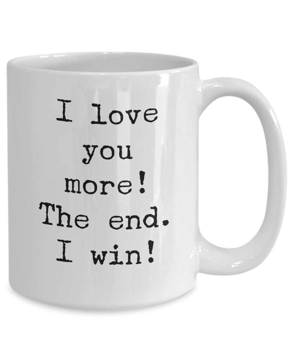 Funny gifts for him i love you more mug the end. i win funny Etsy