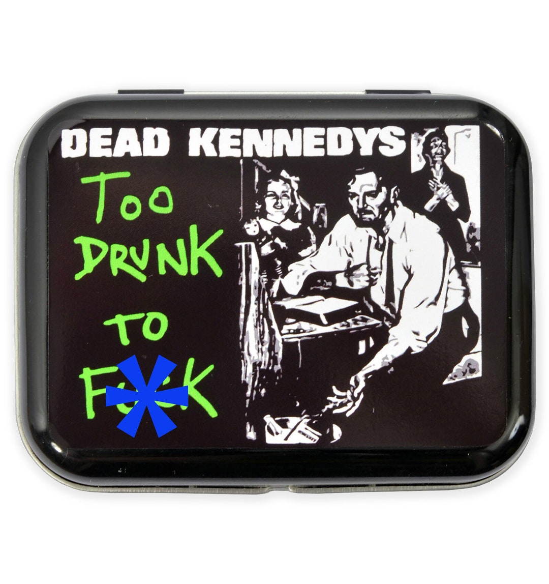 Dead Kennedys Too Drunk to Fck Hinged Tin Storage Gift Tobacco Mints ...