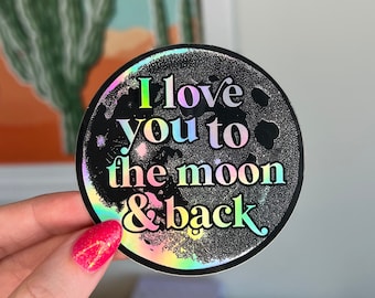 I love you to the moon and back holographic sticker