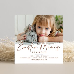 May include: A white square card with brown text that reads "Easter Minis Sessions" and "OCT 4-11TH ONLY $150". The card also includes the text "30 MINUTE SESSION, 10 EDITED DIGITAL IMAGES, ONLINE GALLERY" and "info@yourphotostudio.com". A photo of a young girl with a bunny rabbit is in the top left corner of the card.