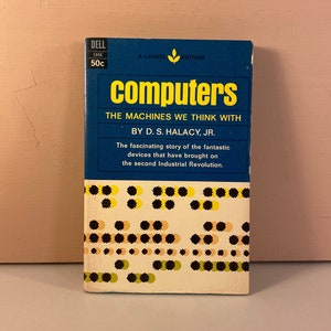 May include: A blue and white paperback book titled "Computers: The Machines We Think With" by D.S. Halacy, Jr. The book cover features a pattern of black and yellow circles.