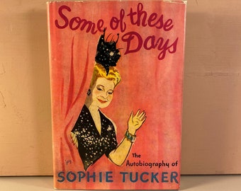 1945 Signed Copy Some of These Days Hardcover Book, The Autobiography of Sophie Tucker, Collab w/ Dorothy Giles, Inscribed by Sophie Tucker