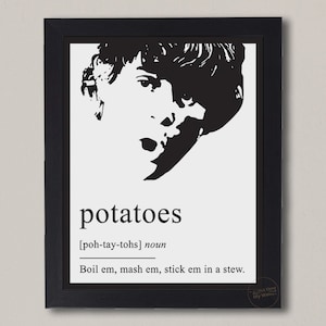 May include: Black and white illustration of a person's face with the word "potatoes" and the phonetic spelling "[poh-tay-tohs]" and the definition "Boil em, mash em, stick em in a stew."