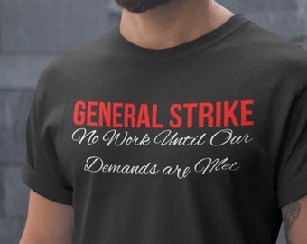 General Strike No Work Until Our Demands Are Met Socialist Left Wing One Big Union Unisex Heavy Cotton Tee