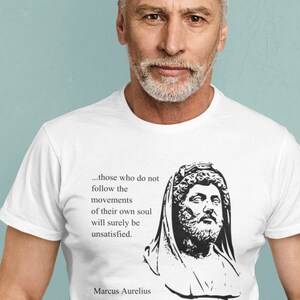 Those Who Do Not Follow the Movements of their Own Soul Surely Unsatisfied Marcus Aurelius Stoic Stoicism Unisex Ultra Cotton Tee