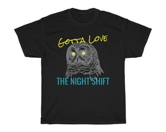 Gotta Love the Night Shift Owl Funny Meme Unisex Heavy Cotton Tee