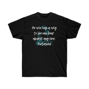 He who has a why to live can bear almost any how. Friedrich Nietzsche philosophy existential Unisex Ultra Cotton Tee