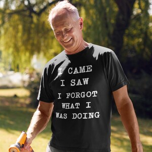 I Came I Saw I Forgot What I Was Doing Funny Shirt Unisex Heavy Cotton Tee