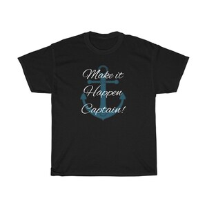 Make It Happen Captain Anchor Funny Merchant Marine Mariner Boat Yacht Yachting Fishing Unisex Heavy Cotton Tee