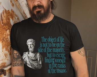 The Object of Life is not to be on the side of the majority, but to escape finding oneself insane Marcus Aurelius Stoic Stoicism Cotton Tee