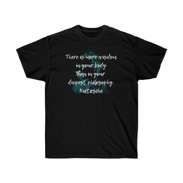 There is more wisdom in your body than in your deepest philosophy Friedrich Nietzsche philosophy existentialist Unisex Ultra Cotton Tee