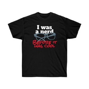 I Was a Nerd Before it was Cool Glasses funny nerdy Unisex Ultra Cotton Tee