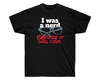 I Was a Nerd Before it was Cool Glasses funny nerdy Unisex Ultra Cotton Tee