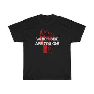 Which Side Are You On Raised Fist Red Left Wing Radical Socialist Unisex Heavy Cotton Tee