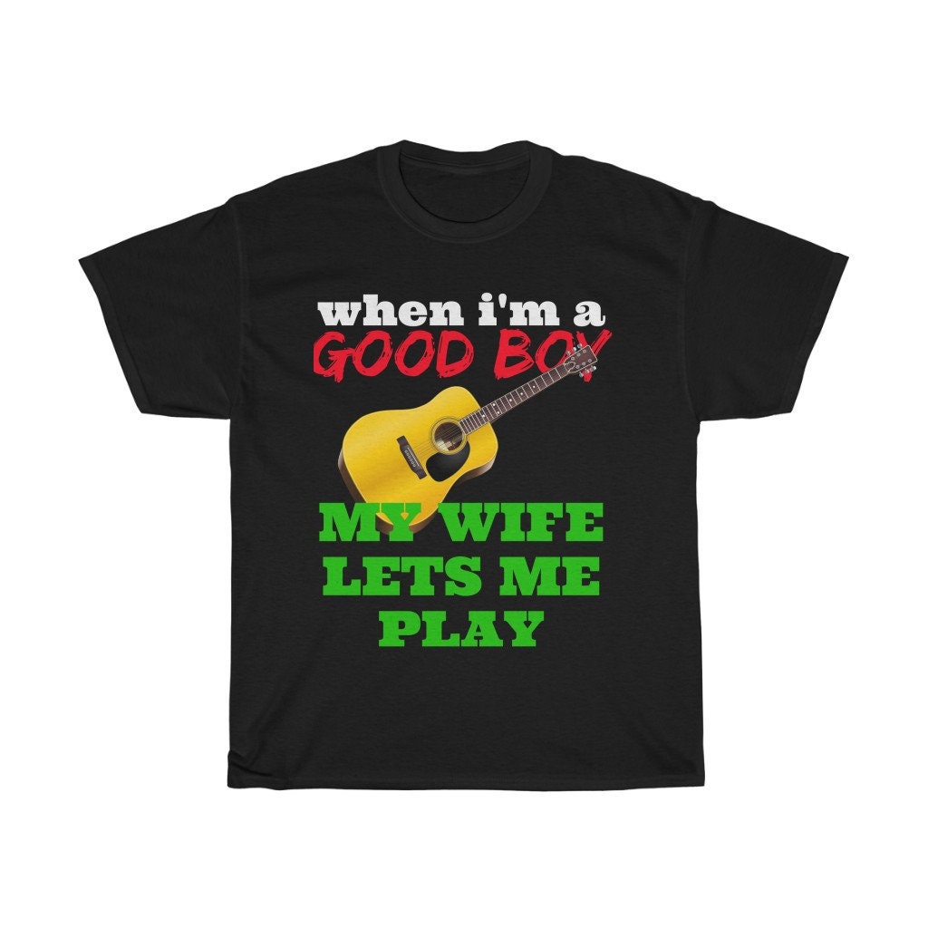 When I'm a Good Boy My Wife Lets Me Play Guitar Acoustic musician husband good Unisex Heavy Cotton Tee