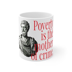 Poverty is the Mother of Crime Marcus Aurelius Stoic Roman Emperor Mug 11oz