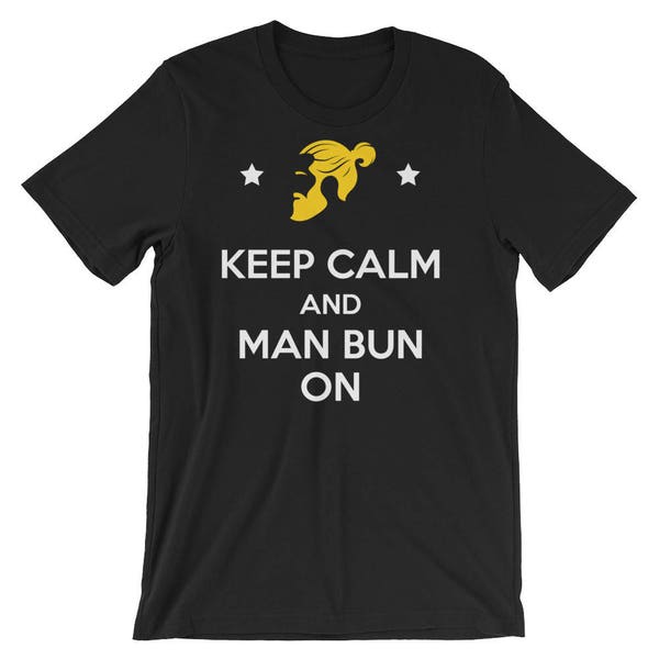 Keep Calm and Man Bun On Short-Sleeve Unisex T-Shirt