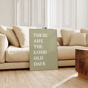 DIGITAL DOWNLOAD • These Are The Good Old Days Sign • Green Living Room Wall Art Print • Inspirational Printable Quote