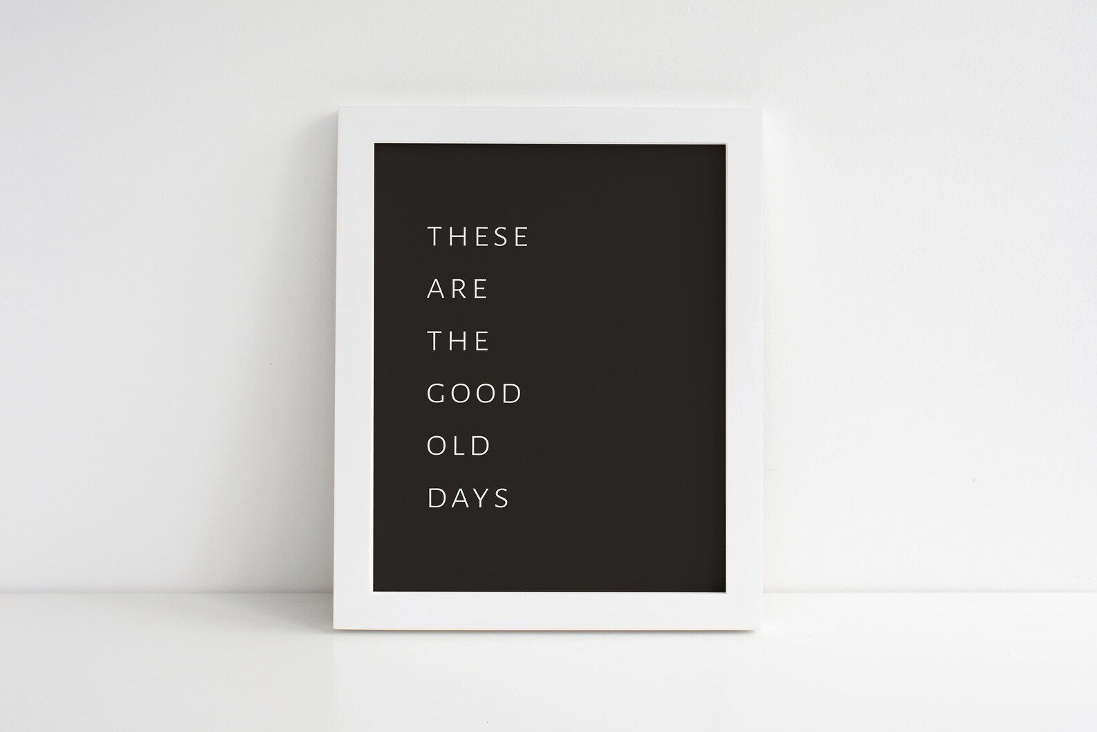 DIGITAL DOWNLOAD These Are The Good Old Days Sign Modern | Etsy