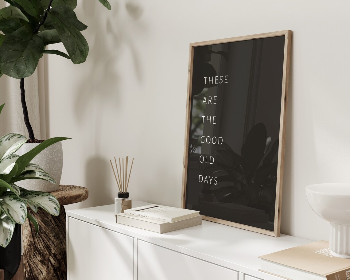 DIGITAL DOWNLOAD These Are The Good Old Days Sign Modern | Etsy