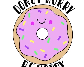Donut Worry vinyl sticker, funny sticker, removable, 3 inch