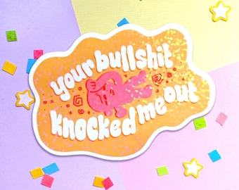 Your B.S. Knocked Me Out Holographic Sticker