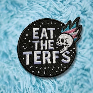 Eat The TERFs Patch | Trans Rights Patch | Trans Pride Embroidered Patch |
