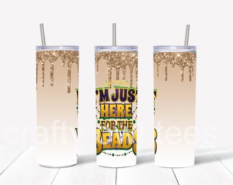 Mardi Gras I'm Just Here For The Beads Sublimation PNG Straight And Tapered Skinny Tumbler File Digital Download