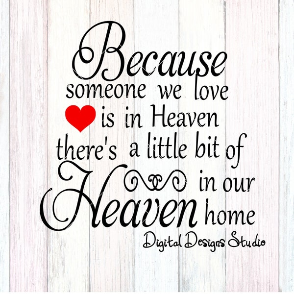 Because Someone We Love Is In Heaven  There's A Little Bit In Our Home Cutting File Digital Download svg png Not A Physical Product