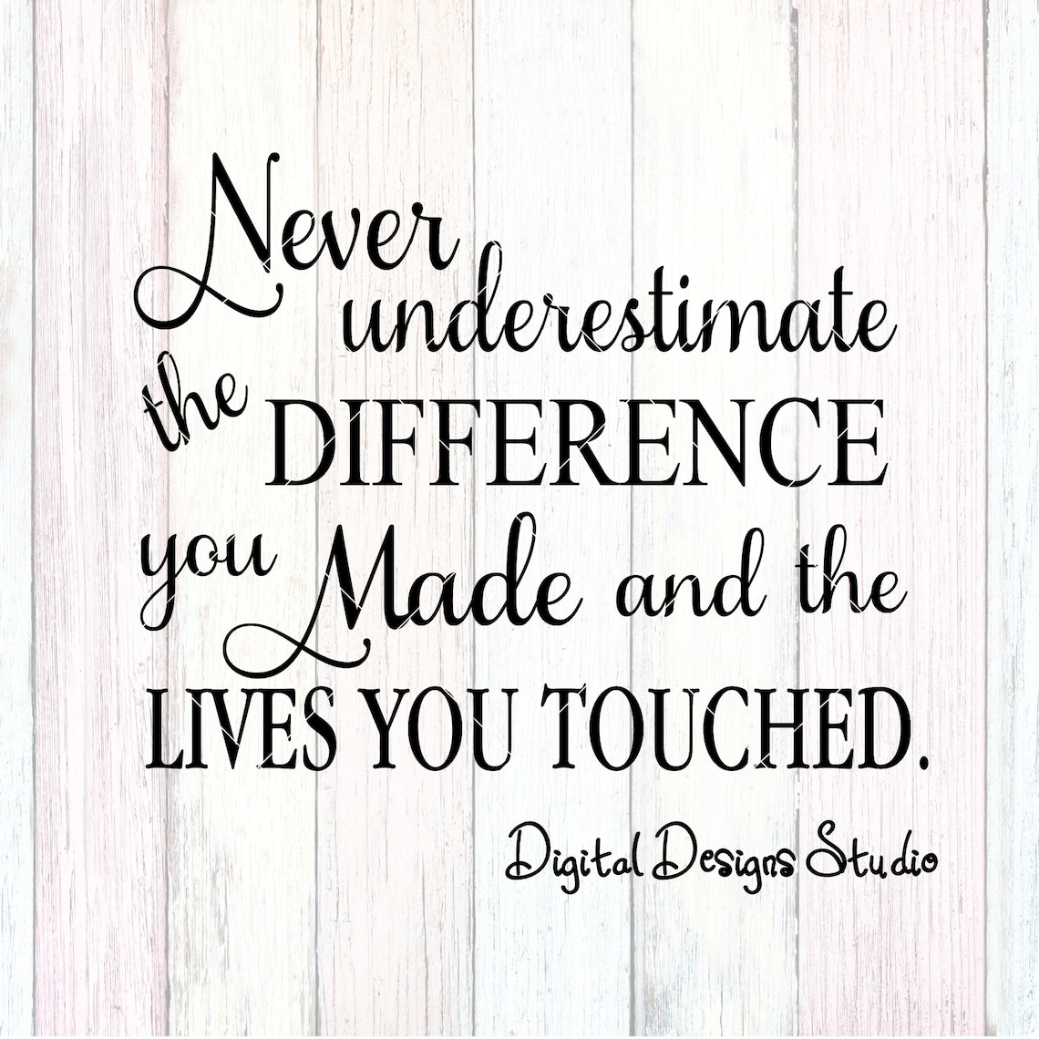 Never Underestimate the Difference You Made and the Lives You - Etsy