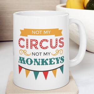 Not My Circus Not My Monkeys Funny Sarcastic 11 oz Coffee Mug