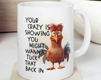 Your Crazy Is Showing You Might Wanna Tuck That Back In Chicken Funny Sarcastic 11 oz Coffee Mug