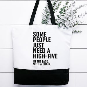 Some People Just Need A High Five In The Face With A Chair Large Tote Bag Funny Sarcastic Gift For Her
