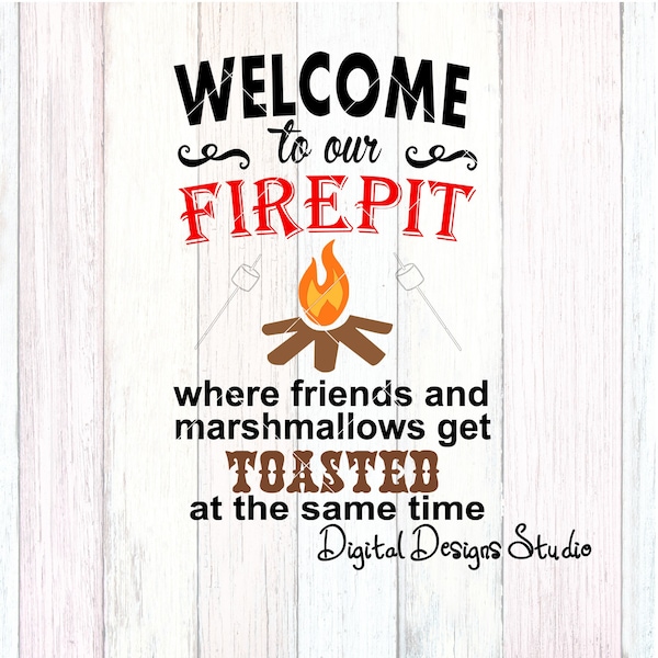 Welcome To Our Firepit Where Friends And Marshmallows Get Toasted At The Same Time Cutting File Digital Download svg png Sublimation