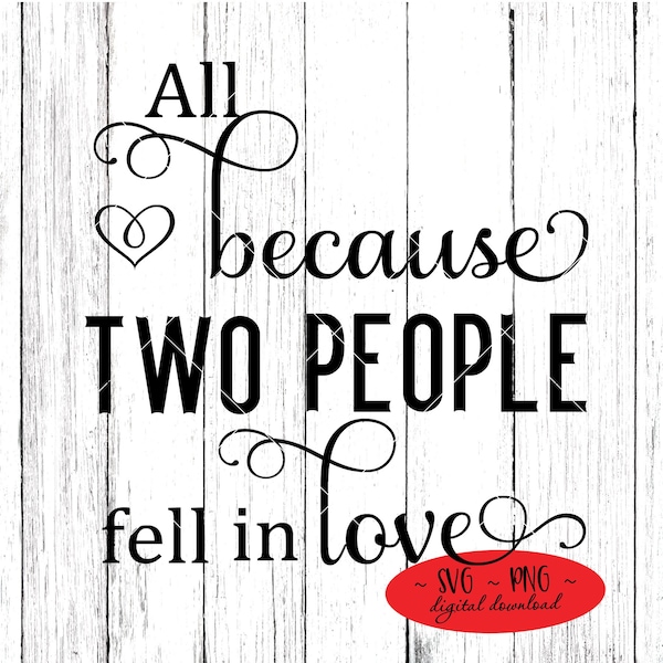 All Because Two People Fell In Love Wedding Cutting File Digital Download svg png Not A Physical Product