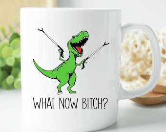 What Now Bitch T Rex Dinosaur Funny Sarcastic 11 oz Coffee Mug