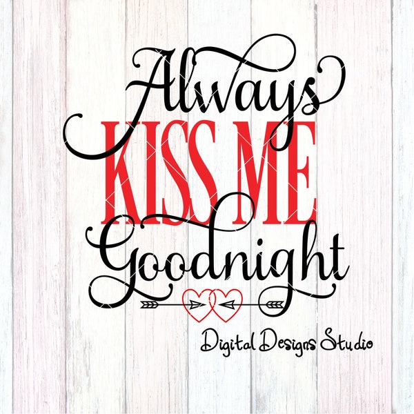Always Kiss Me Goodnight Wedding Anniversary Bride and Groom Love Cutting File Digital Download svg  png Not A Physical Product